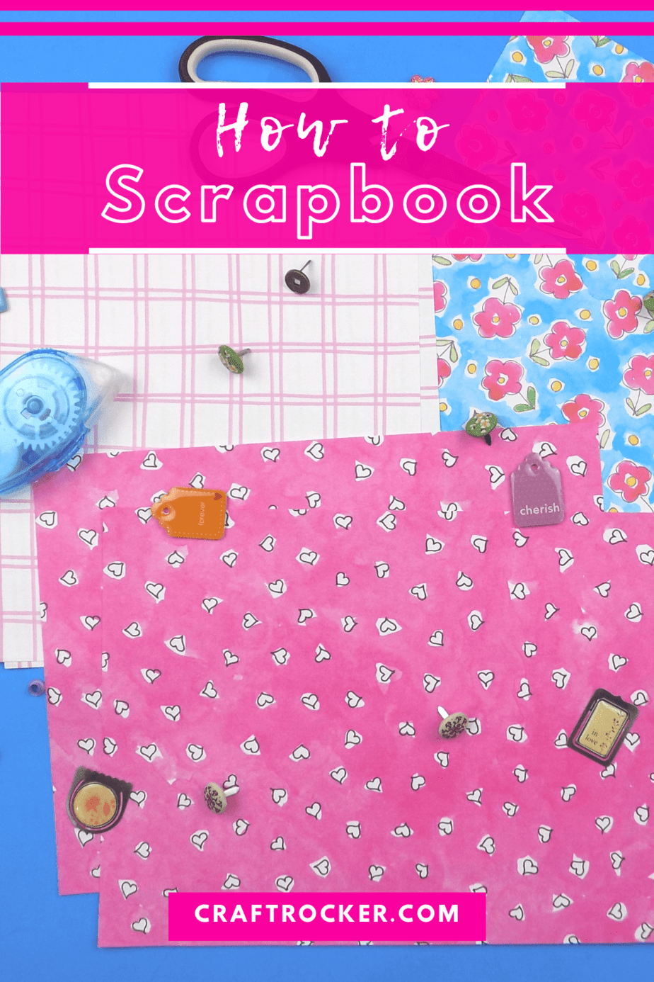 Scrapbook Supplies with text overlay - How to Scrapbook - Craft Rocker