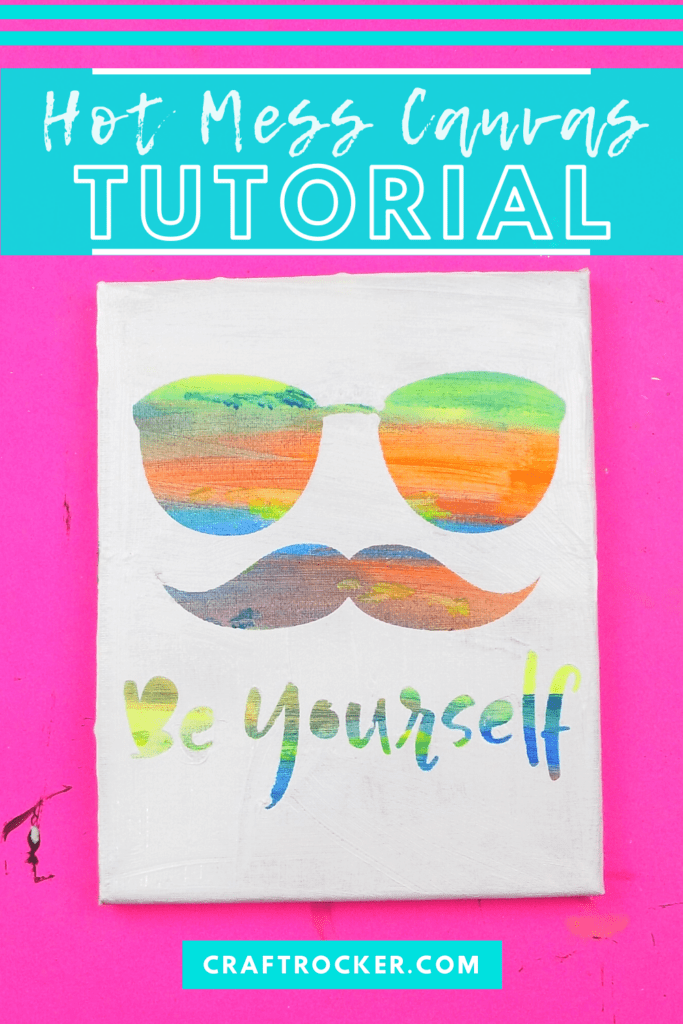 Be Yourself Wall Art with text overlay - Hot Mess Canvas Tutorial - Craft Rocker