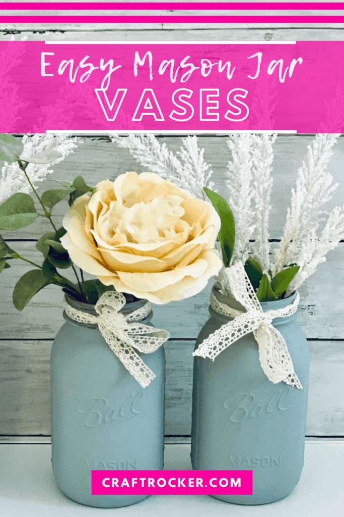 Flower Arrangements in Gray Mason Jar Vases with text overlay - Easy Mason Jar Vases - Craft Rocker